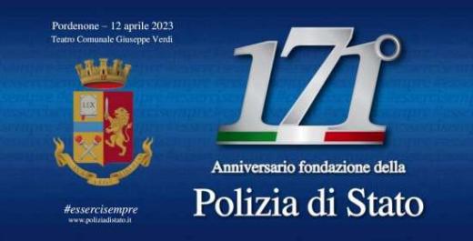 Pordenone. Mercoledì 12 aprile 2023. 171° Anniversario della Fondazione della Polizia di Stato.
