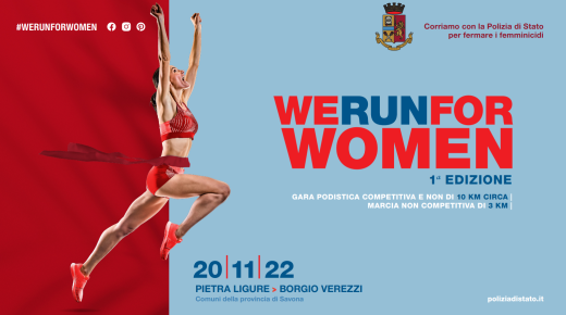 1^ EDIZIONE DI “WE RUN FOR WOMEN”
Corriamo con la Polizia di Stato per fermare i femminicidi
20 novembre 2022  Pietra Ligure – Borgio Verezzi (SV)